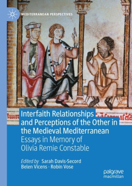 Interfaith Relationships and Perceptions of the Other in the Medieval Mediterranean : Essays in Memory of Olivia Remie Constable, EPUB eBook