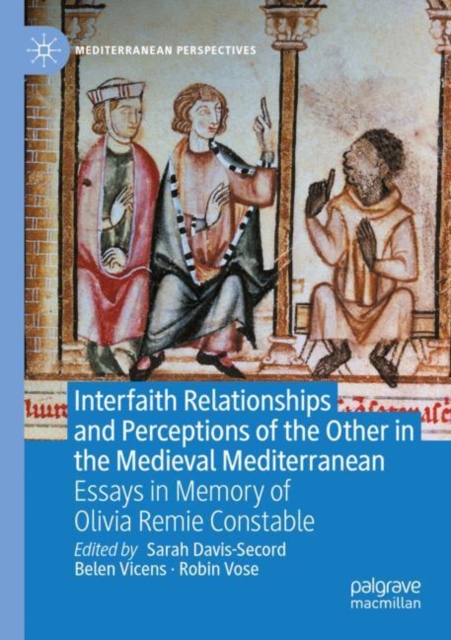 Interfaith Relationships and Perceptions of the Other in the Medieval Mediterranean : Essays in Memory of Olivia Remie Constable, Paperback / softback Book