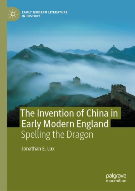 The Invention of China in Early Modern England : Spelling the Dragon, EPUB eBook