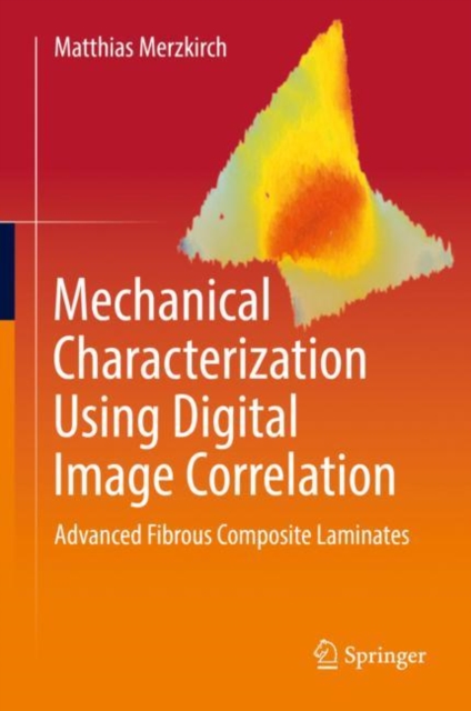 Mechanical Characterization Using Digital Image Correlation : Advanced Fibrous Composite Laminates, Hardback Book