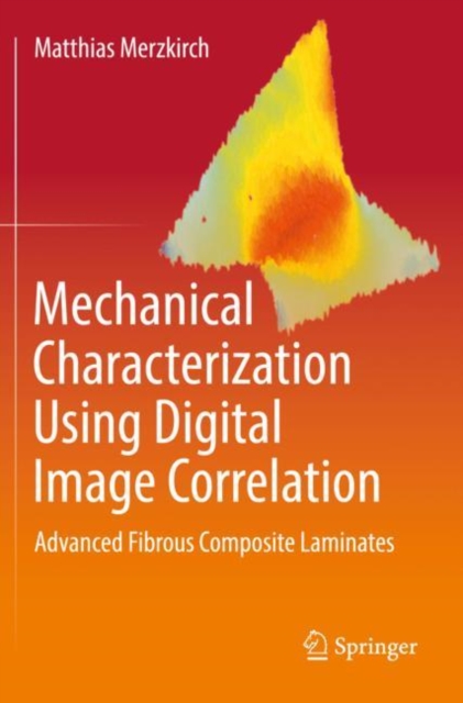 Mechanical Characterization Using Digital Image Correlation : Advanced Fibrous Composite Laminates, Paperback / softback Book