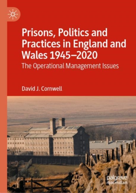 Prisons, Politics and Practices in England and Wales 1945-2020 : The Operational Management Issues, EPUB eBook