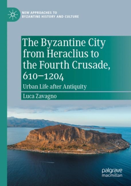 The Byzantine City from Heraclius to the Fourth Crusade, 610-1204 : Urban Life after Antiquity, Paperback / softback Book