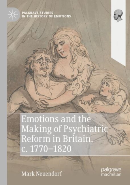Emotions and the Making of Psychiatric Reform in Britain, c. 1770-1820, Paperback / softback Book