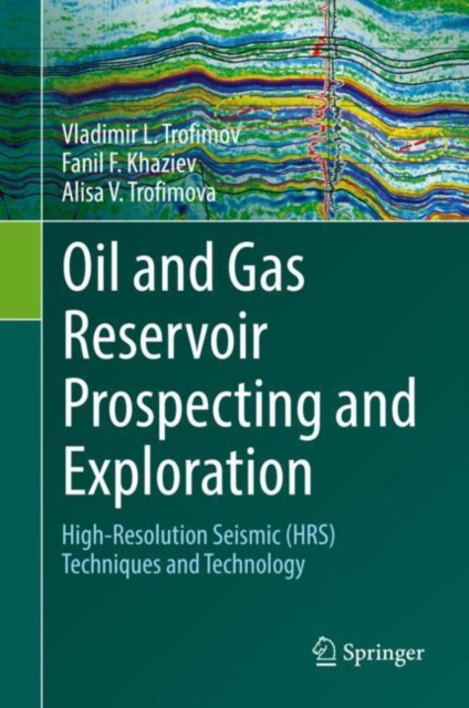 Oil and Gas Reservoir Prospecting and Exploration : High-Resolution Seismic (HRS) techniques and technology, Hardback Book