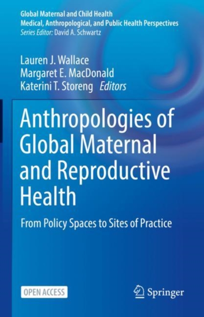 Anthropologies of Global Maternal and Reproductive Health : From Policy Spaces to Sites of Practice, EPUB eBook