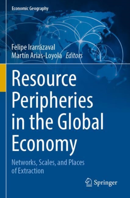 Resource Peripheries in the Global Economy : Networks, Scales, and Places of Extraction, Paperback / softback Book