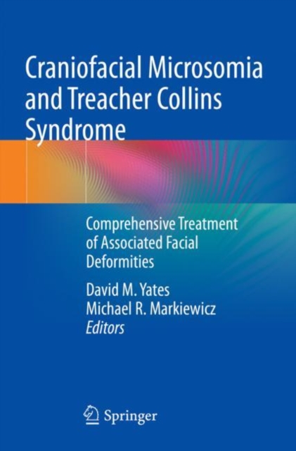 Craniofacial Microsomia and Treacher Collins Syndrome : Comprehensive Treatment of Associated Facial Deformities, Paperback / softback Book