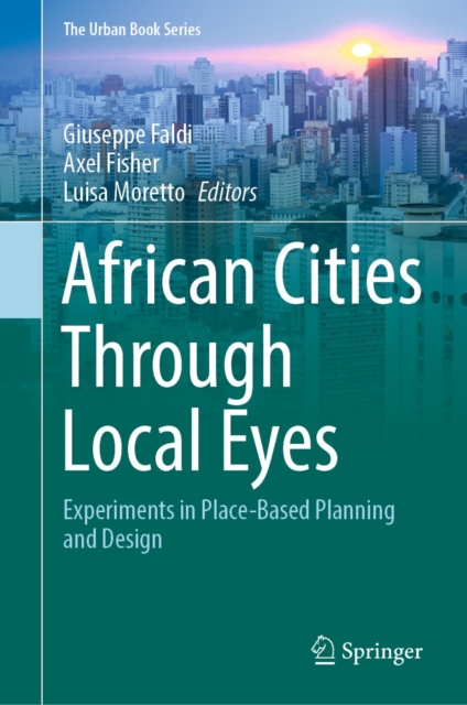 African Cities Through Local Eyes : Experiments in Place-Based Planning and Design, EPUB eBook