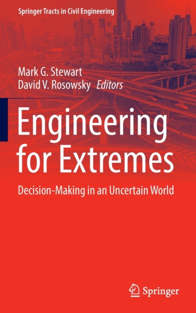 Engineering for Extremes : Decision-Making in an Uncertain World, Hardback Book