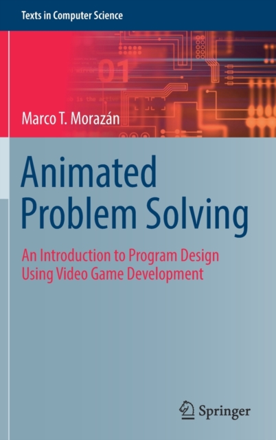 Animated Problem Solving : An Introduction to Program Design Using Video Game Development, Hardback Book