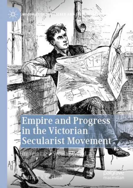 Empire and Progress in the Victorian Secularist Movement : Imagining a Secular World, Paperback / softback Book