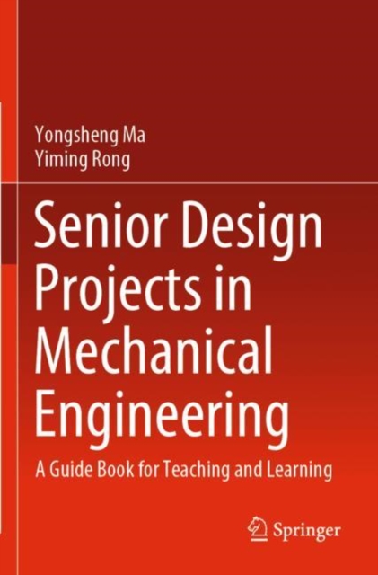 Senior Design Projects in Mechanical Engineering : A Guide Book for Teaching and Learning, Paperback / softback Book