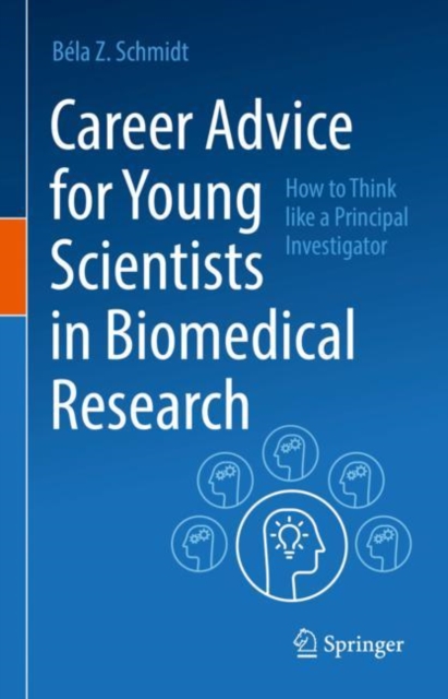 Career Advice for Young Scientists in Biomedical Research : How to Think Like a Principal Investigator, EPUB eBook
