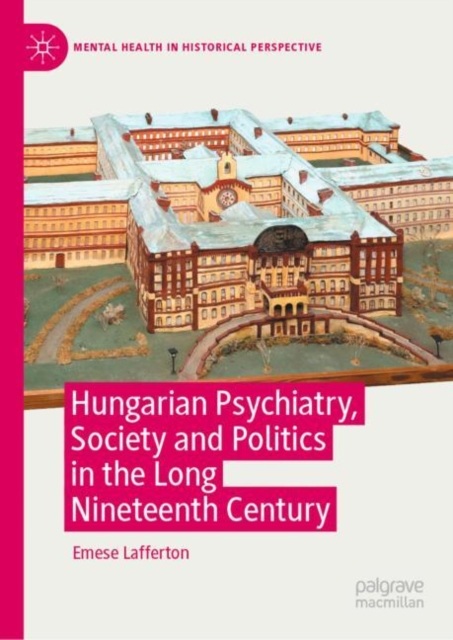 Hungarian Psychiatry, Society and Politics in the Long Nineteenth Century, EPUB eBook