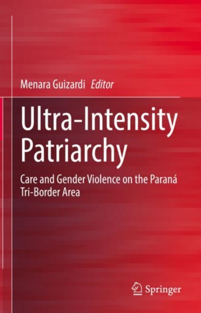 Ultra-Intensity Patriarchy : Care and Gender Violence on the Parana Tri-Border Area, EPUB eBook