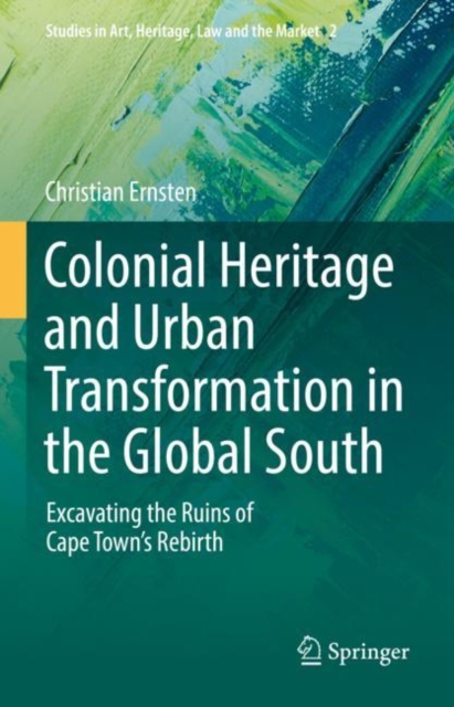 Colonial Heritage and Urban Transformation in the Global South : Excavating the Ruins of Cape Town's Rebirth, Hardback Book