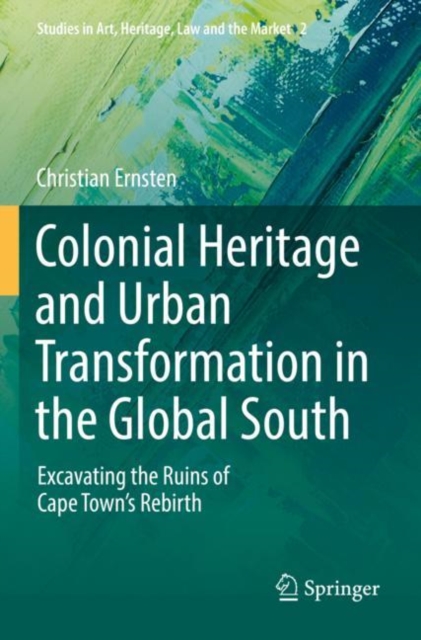 Colonial Heritage and Urban Transformation in the Global South : Excavating the Ruins of Cape Town's Rebirth, Paperback / softback Book