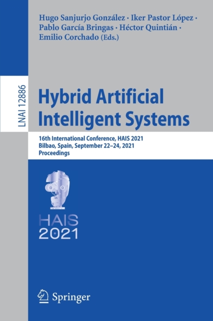 Hybrid Artificial Intelligent Systems : 16th International Conference, HAIS 2021, Bilbao, Spain, September 22–24, 2021, Proceedings, Paperback / softback Book