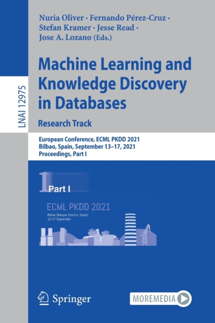 Machine Learning and Knowledge Discovery in Databases. Research Track : European Conference, ECML PKDD 2021, Bilbao, Spain, September 13–17, 2021, Proceedings, Part I, Paperback / softback Book