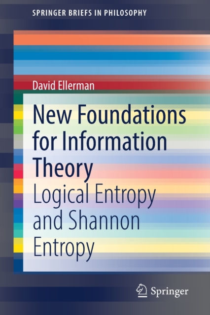 New Foundations for Information Theory : Logical Entropy and Shannon Entropy, Paperback / softback Book