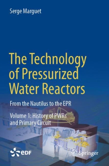The Technology of Pressurized Water Reactors : From the Nautilus to the EPR, Paperback / softback Book