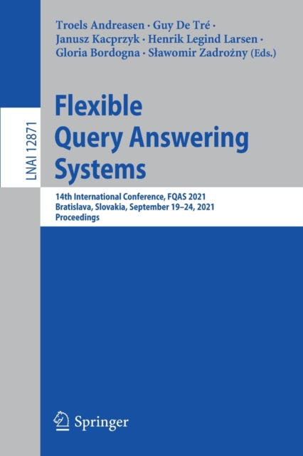 Flexible Query Answering Systems : 14th International Conference, FQAS 2021, Bratislava, Slovakia, September 19–24, 2021, Proceedings, Paperback / softback Book