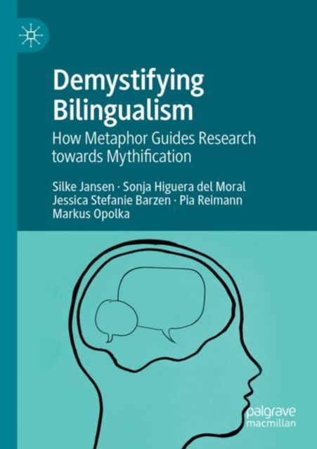 Demystifying Bilingualism : How Metaphor Guides Research towards Mythification, Paperback / softback Book