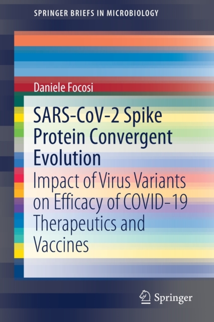 SARS-CoV-2 Spike Protein Convergent Evolution : Impact of Virus Variants on Efficacy of COVID-19 Therapeutics and Vaccines, Paperback / softback Book