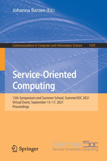 Service-Oriented Computing : 15th Symposium and Summer School, SummerSOC 2021, Virtual Event, September 13-17, 2021, Proceedings, Paperback / softback Book