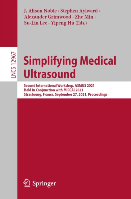 Simplifying Medical Ultrasound : Second International Workshop, ASMUS 2021, Held in Conjunction with MICCAI 2021, Strasbourg, France, September 27, 2021, Proceedings, EPUB eBook