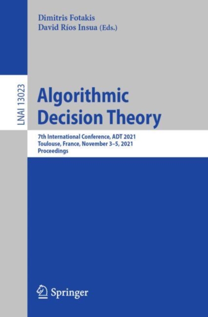 Algorithmic Decision Theory : 7th International Conference, ADT 2021, Toulouse, France, November 3–5, 2021, Proceedings, Paperback / softback Book