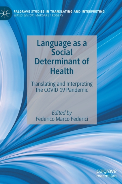 Language as a Social Determinant of Health : Translating and Interpreting the COVID-19 Pandemic, Hardback Book
