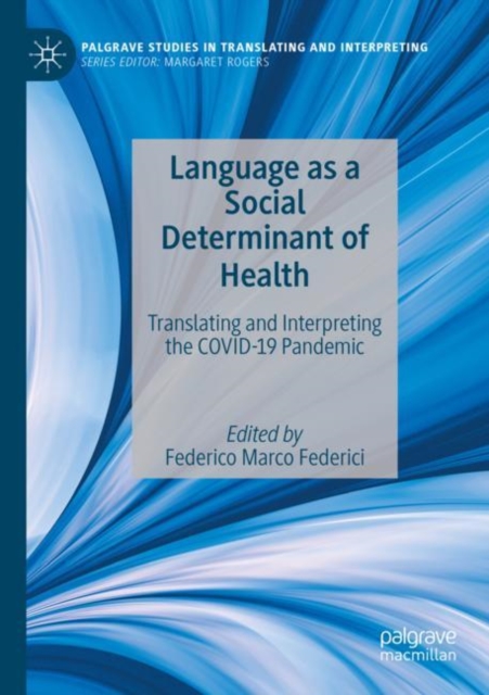 Language as a Social Determinant of Health : Translating and Interpreting the COVID-19 Pandemic, Paperback / softback Book