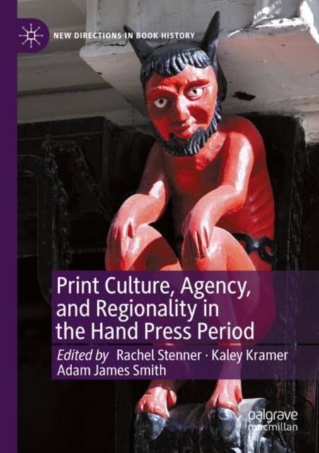 Print Culture, Agency, and Regionality in the Hand Press Period, Paperback / softback Book