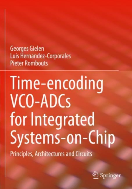 Time-encoding VCO-ADCs for Integrated Systems-on-Chip : Principles, Architectures and Circuits, Paperback / softback Book