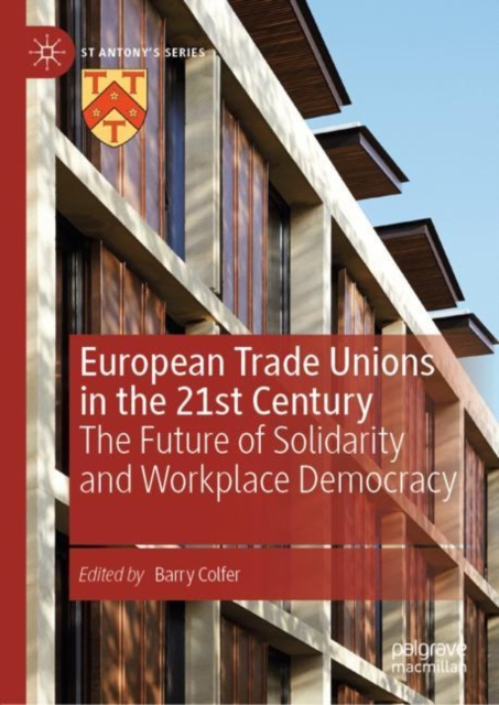 European Trade Unions in the 21st Century : The Future of Solidarity and Workplace Democracy, Hardback Book