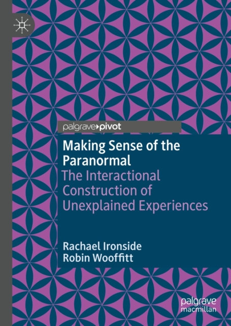 Making Sense of the Paranormal : The Interactional Construction of Unexplained Experiences, EPUB eBook