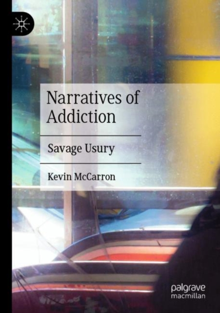 Narratives of Addiction : Savage Usury, Paperback / softback Book
