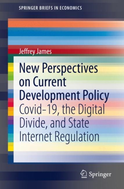 New Perspectives on Current Development Policy : Covid-19, the Digital Divide, and State Internet Regulation, EPUB eBook