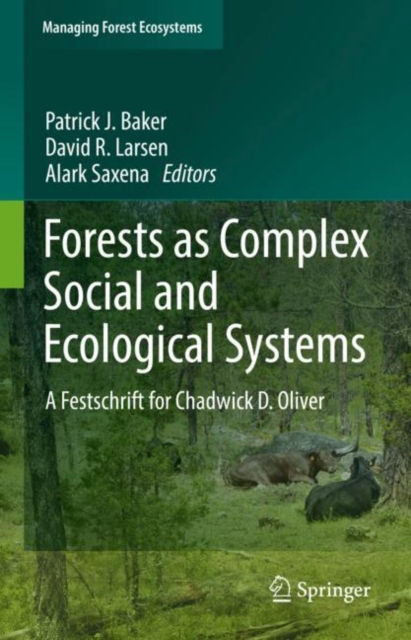 Forests as Complex Social and Ecological Systems : A Festschrift for Chadwick D. Oliver, Hardback Book