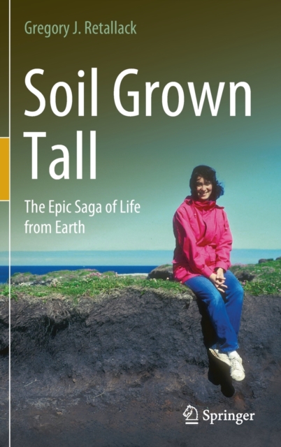 Soil Grown Tall : The Epic Saga of Life from Earth, Hardback Book
