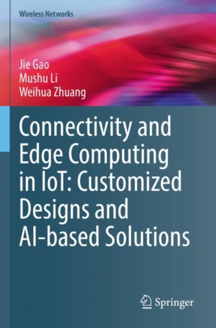 Connectivity and Edge Computing in IoT: Customized Designs and AI-based Solutions, Paperback / softback Book