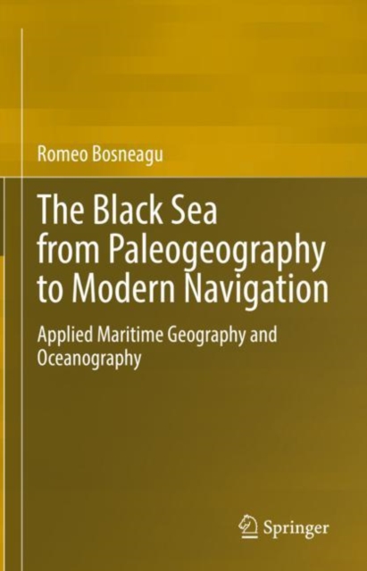 The Black Sea from Paleogeography to Modern Navigation : Applied Maritime Geography and Oceanography, Hardback Book