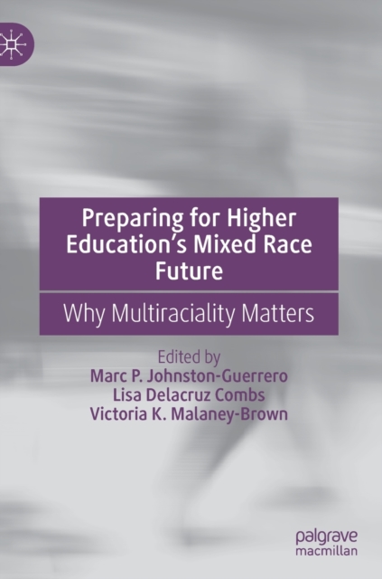 Preparing for Higher Education’s Mixed Race Future : Why Multiraciality Matters, Hardback Book