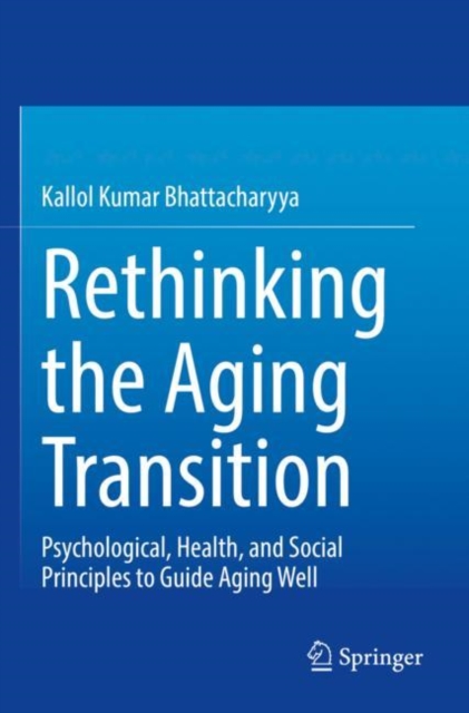 Rethinking the Aging Transition : Psychological, Health, and Social Principles to Guide Aging Well, Paperback / softback Book