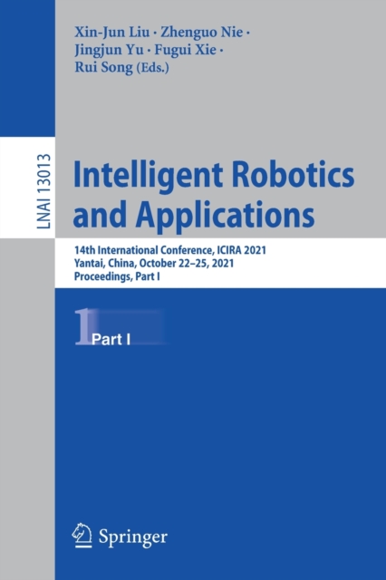 Intelligent Robotics and Applications : 14th International Conference, ICIRA 2021, Yantai, China, October 22–25, 2021, Proceedings, Part I, Paperback / softback Book