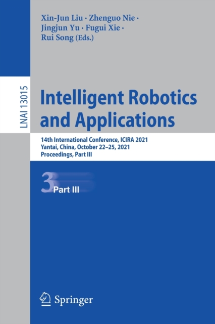 Intelligent Robotics and Applications : 14th International Conference, ICIRA 2021, Yantai, China, October 22–25, 2021, Proceedings, Part III, Paperback / softback Book