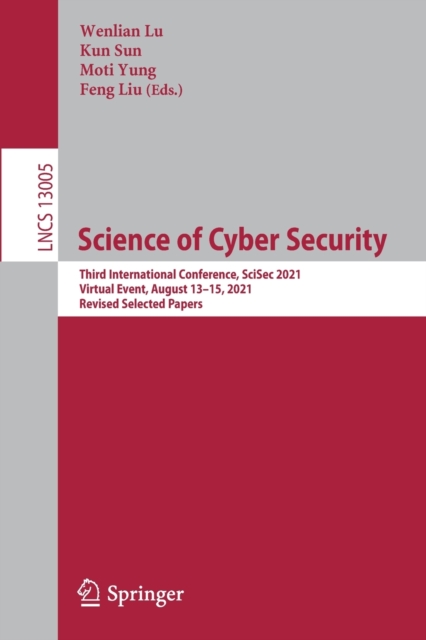 Science of Cyber Security : Third International Conference, SciSec 2021, Virtual Event, August 13–15, 2021, Revised Selected Papers, Paperback / softback Book