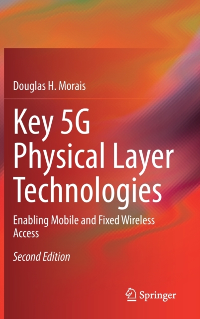 Key 5G Physical Layer Technologies : Enabling Mobile and Fixed Wireless Access, Hardback Book
